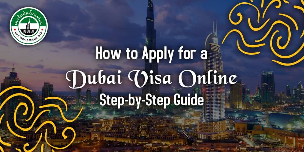How to Apply for a Dubai Visa Online: Step-by-Step Guide